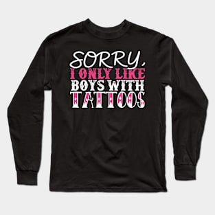 Sorry I Only Like Boys With Tattoos Long Sleeve T-Shirt